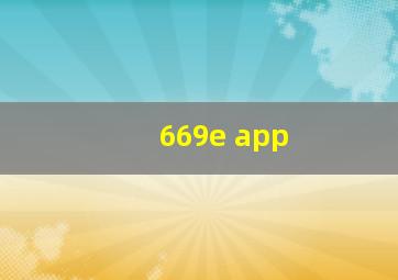 669e app